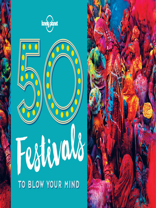 Title details for 50 Festivals to Blow Your Mind by Lonely Planet - Wait list